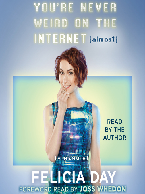 Title details for You're Never Weird on the Internet (Almost) by Felicia Day - Wait list